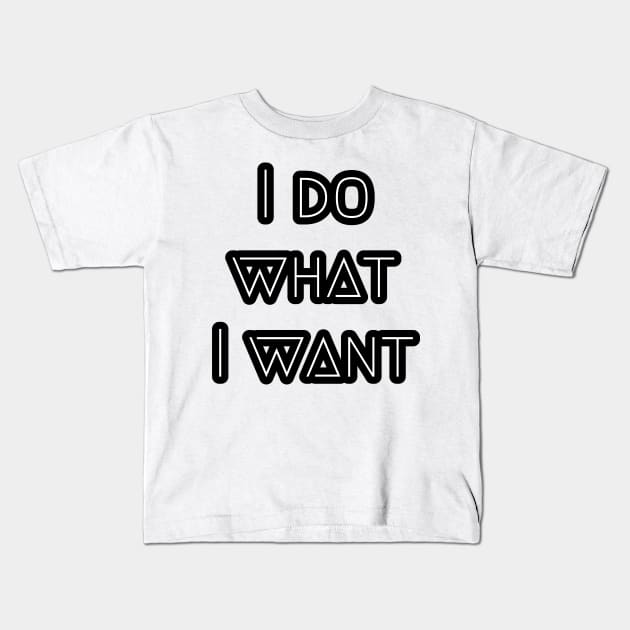 I do what I want Kids T-Shirt by Grafititee